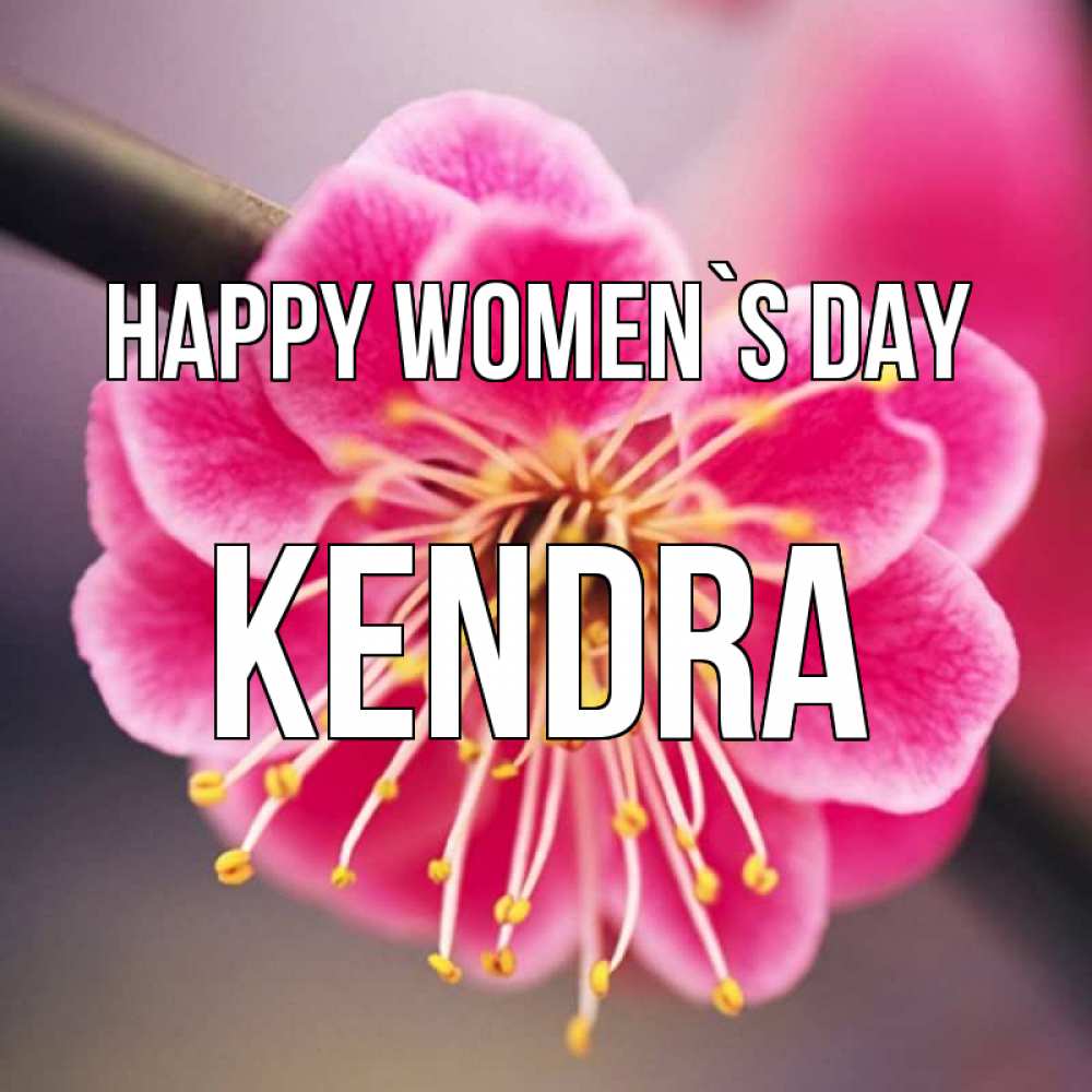 Greetings card с именем, Kendra happy women`s day цветы Greetings with text for free download 